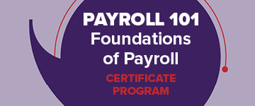 Payroll 101: Foundations of Payroll Certificate Program